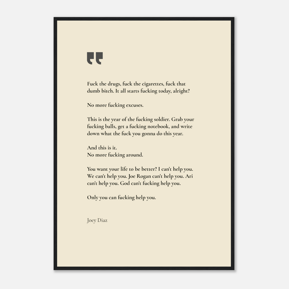 "Only you can f*cking help you" Joey Diaz quote print, black serif text on cream paper, close-up in a black frame (A1 size option)